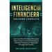 Inteligencia Financiera: Una Guía Para Personas Normales Sobre Cómo Construir Verdadera Libertad Financiera Y Aprender El Juego Del Dinero Volumen Com