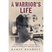 A Warrior's Life: The life of Arnold Bondley, a Vietnam veteran battling the PTSD minefield, fighting the war within