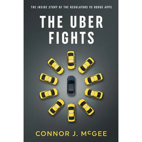 The Uber Fights: The Inside Story of the Regulators vs Rogue Apps