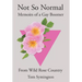 Not So Normal: Memoirs of a Gay Boomer From Wild Rose Country