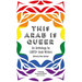 This Arab Is Queer: An Anthology by LGBTQ+ Arab Writers