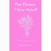 The Flowers I Give Myself: A Collection of Self-Love Poems