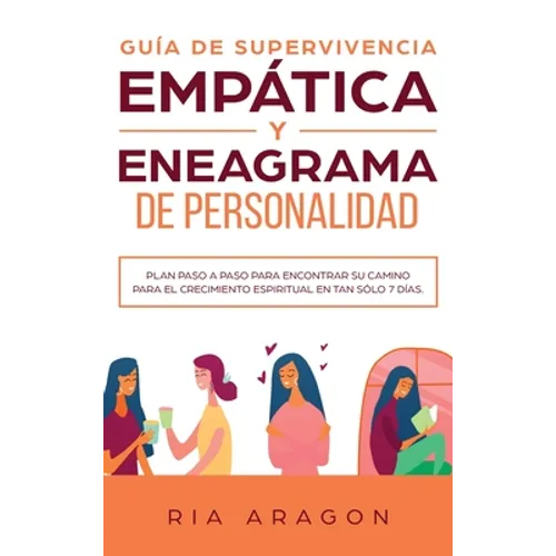 Guía de supervivencia empática y eneagrama de personalidad: Plan paso a paso para encontrar su camino para el crecimiento espiritual en tan sólo 7 día