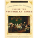 Inside the Victorian Home: A Portrait of Domestic Life in Victorian England