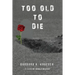 Too Old to Die: A Lizzie Mc Donald Mystery