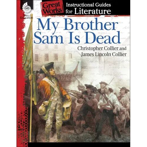 My Brother Sam Is Dead: An Instructional Guide for Literature