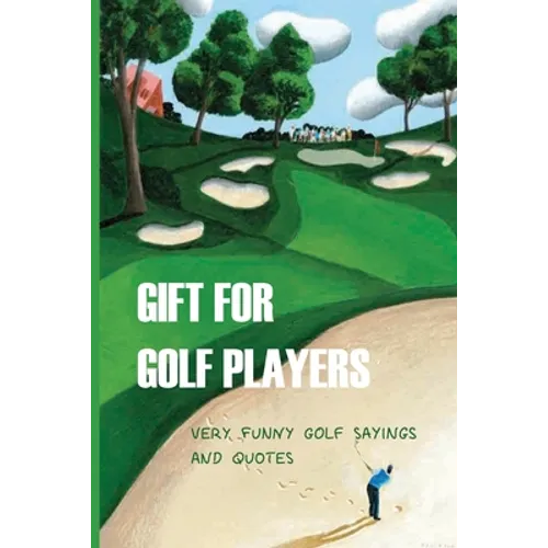 Gift For Golf Players: Very Funny Golf Sayings And Quotes: Golf Book