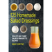 125 Homemade Salad Dressings: Healthy And Yummy Salad & Vinaigrette Recipes