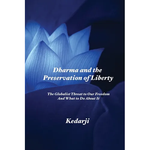 Dharma and the Preservation of Liberty: The Globalist Threat to Our Freedom And What to Do About It