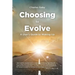 Choosing to Evolve: A User's Guide to Waking Up