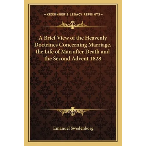 A Brief View of the Heavenly Doctrines Concerning Marriage, the Life of Man after Death and the Second Advent 1828