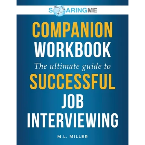 SoaringME COMPANION WORKBOOK The Ultimate Guide to Successful Job Interviewing