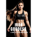 Iron Goddess: Mastering Women's Bodybuilding: A Comprehensive Guide to Nutrition, Training, and Mental Empowerment in Women's Bodybuilding