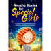 Amazing Stories for Special Girls: A Collection of Inspiring Lessons About Kindness, Confidence, and Teamwork