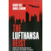 The Lufthansa Heist: Behind the Six-Million-Dollar Cash Haul That Shook the World
