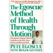 The Egoscue Method of Health Through Motion: Revolutionary Program That Lets You Rediscover the Body's Power to Rejuvenate It