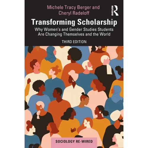 Transforming Scholarship: Why Women's and Gender Studies Students Are Changing Themselves and the World
