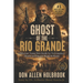 Ghost of the Rio Grande: The U.S. Border War and Punitive Expedition into Mexico 1916-1917