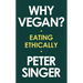Why Vegan?: Eating Ethically