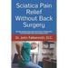 Sciatica Pain Relief Without Back Surgery: Simple Sciatica Exercises and Home Treatments from the Back Pain and Sciatica Clinic