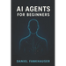 AI Agents for Beginners: Understanding Intelligent Assistants in the Age of Automation