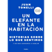 Un Elefante En La Habitación: Historias Sobre Lo Que Sentimos Y No Nos Animamos a Hablar / An Elephant in the Room: Stories about What We Feel