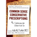 Common Sense Conservative Prescriptions: Solutions For What Ails Us