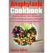 Anaphylaxis Cookbook: Essential Dietary Meal Recipes to Prevent and Manage Severe, Potentially Life-threatening Allergic Reaction