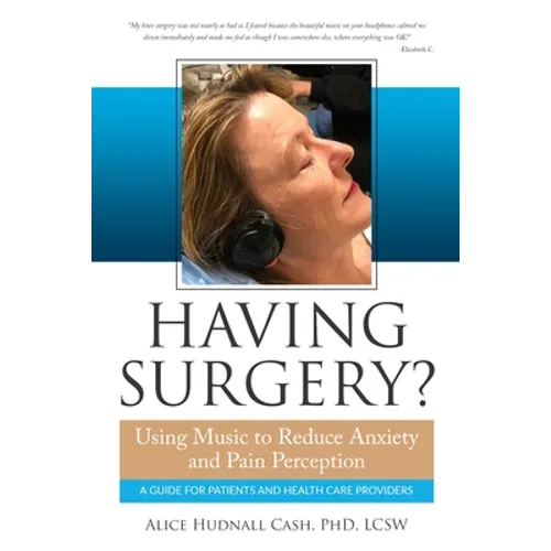 Having Surgery?: Using Music to Reduce Anxiety and Pain Perception