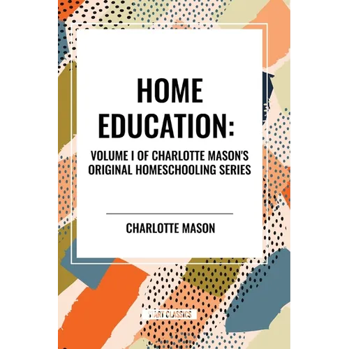 Home Education, of Charlotte Mason's Homeschooling Series, Volume I