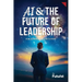 AI & the Future of Leadership: A Blueprint for Executives