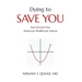 Dying to Save You: And Rebuild Our American Healthcare System
