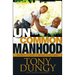 Uncommon Manhood: Secrets to What It Means to Be a Man
