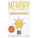 Memory: Powerful Ways to Naturally Improve Learning, Studying, Reading and Retention with Quick Results!