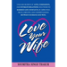 Love Your Wife: Unleash Secrets of Love, Compassion, and Intimate Relations.: Solutions to married life conflicts by improving trust,