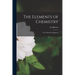 The Elements of Chemistry: A Text-Book for Beginners