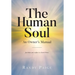 The Human Soul: An Owner's Manual