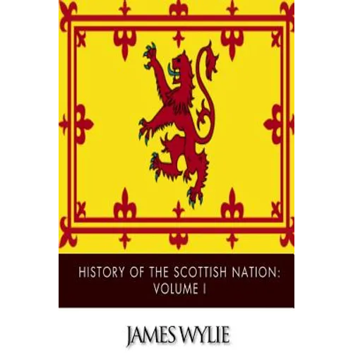 History of the Scottish Nation: Volume I
