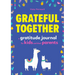 Grateful Together: A Gratitude Journal for Kids and Their Parents