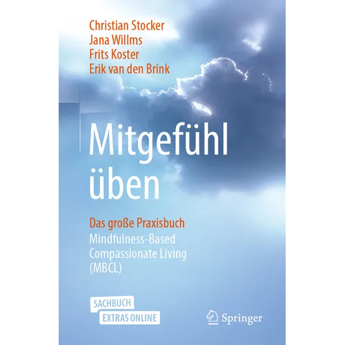 Mitgefühl Üben: Das Große Praxisbuch Mindfulness-Based Compassionate Living (Mbcl)