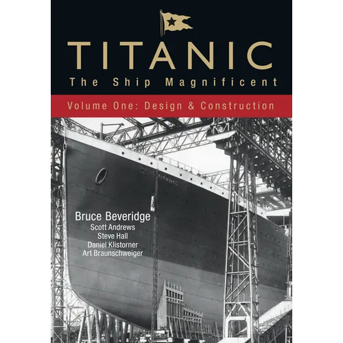 Titanic: The Ship Magnificent - Volume One: Design and Construction