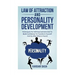 Law of attraction and Personality Development: Techniques For Self-Improvement And To Build Confidence To Transform Yourself And Go After What Is Your