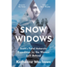 Snow Widows: Scott's Fatal Antarctic Expedition by the Women Left Behind