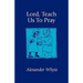 Lord, Teach Us to Pray: Sermons on Prayer