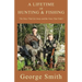 A Lifetime of Hunting and Fishing: The Ones That Got Away and the Ones That Didn't