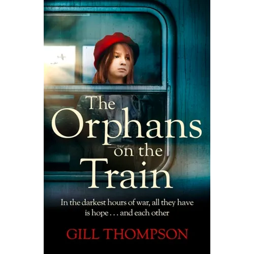 The Orphans on the Train: Gripping and Heartrending Historical Fiction of Two Orphaned Girls and Their Surrogate Mother in Ww2
