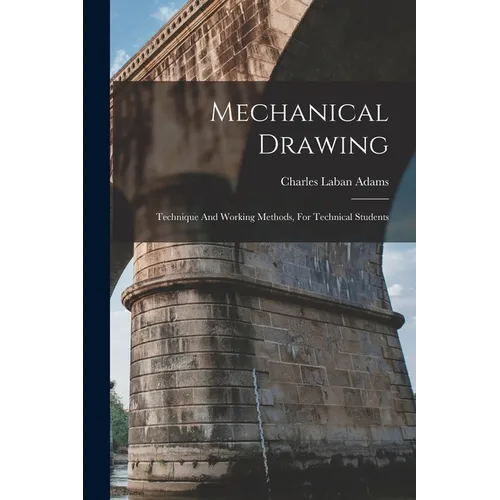 Mechanical Drawing: Technique And Working Methods, For Technical Students
