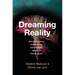 Dreaming Reality: How Neuroscience and Mysticism Can Unlock the Secrets of Consciousness