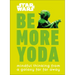 Star Wars: Be More Yoda: Mindful Thinking from a Galaxy Far Far Away