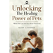 Unlocking The Healing Power of Pets: What Pets Can Tell You About Your Soul